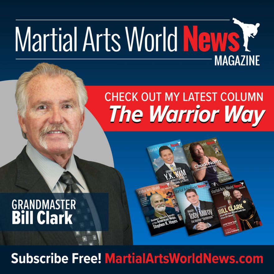 Check Out Grandmaster Bill Clark’s Latest Column in Martial Arts World News Magazine! Grandmaster Bill Clark