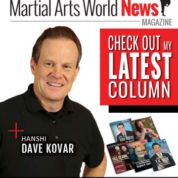 Check Out Hanshi Dave Kovar’s Latest Column in Martial Arts World News Magazine! Hanshi Dave Kovar